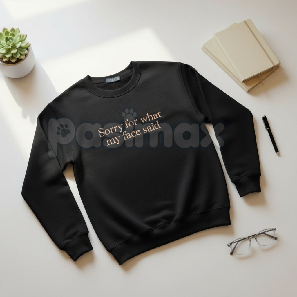 Funny Embroidered "Sorry For What My Face Said" Sweatshirt – Sarcastic Crewneck