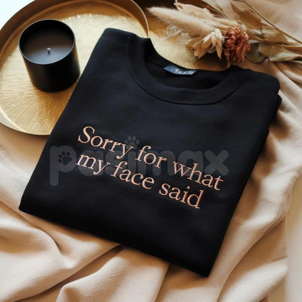 Funny Embroidered "Sorry For What My Face Said" Sweatshirt – Sarcastic Crewneck