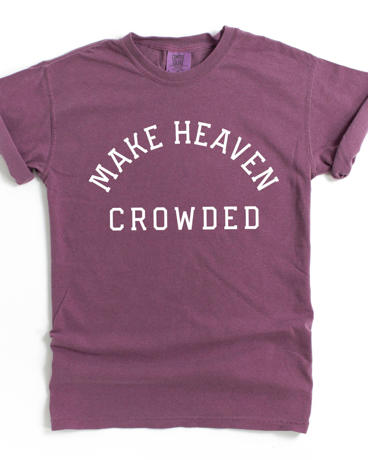 Make Heaven Crowded Christian Comfort Colors T Shirt