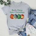 Funny Holiday T-Shirt – \"Balls Deep Into Christmas\" Graphic Tee