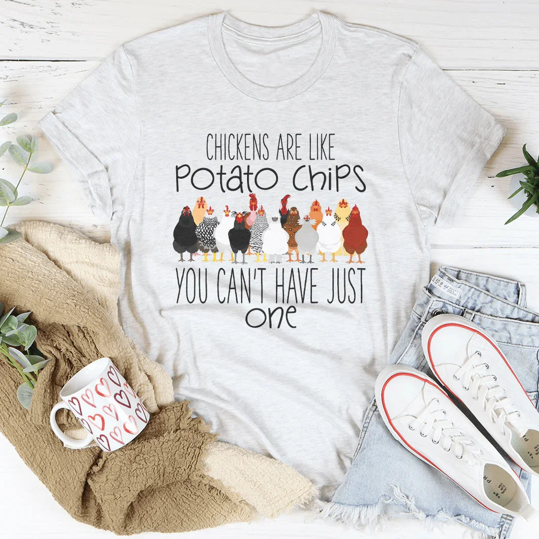 Chickens Are Like Potato Chips You Cant' Have Just One Tee