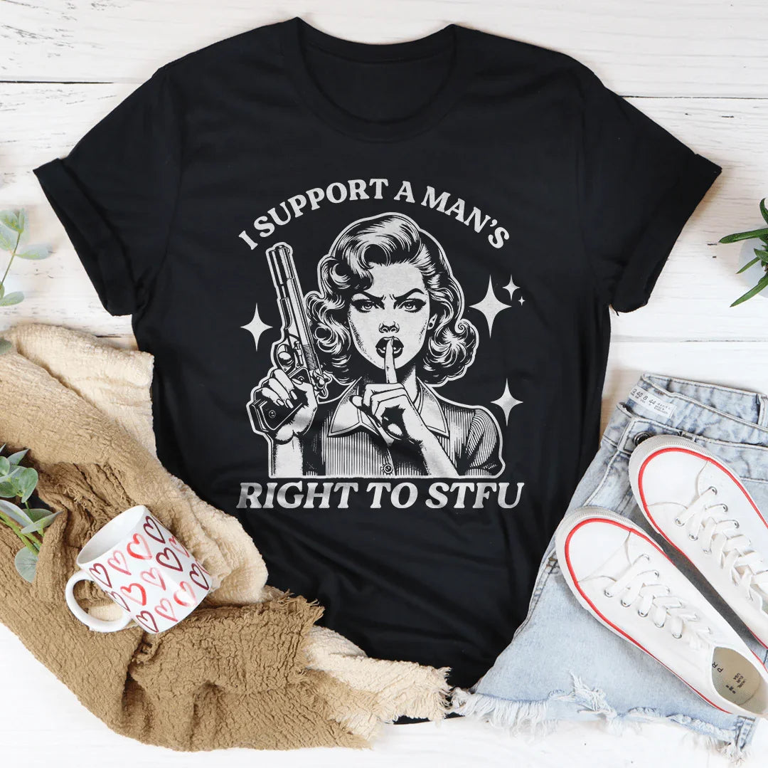 Sarcastic Feminist Humor Shirt – "I Support A Man's Right To STFU" Graphic Tee