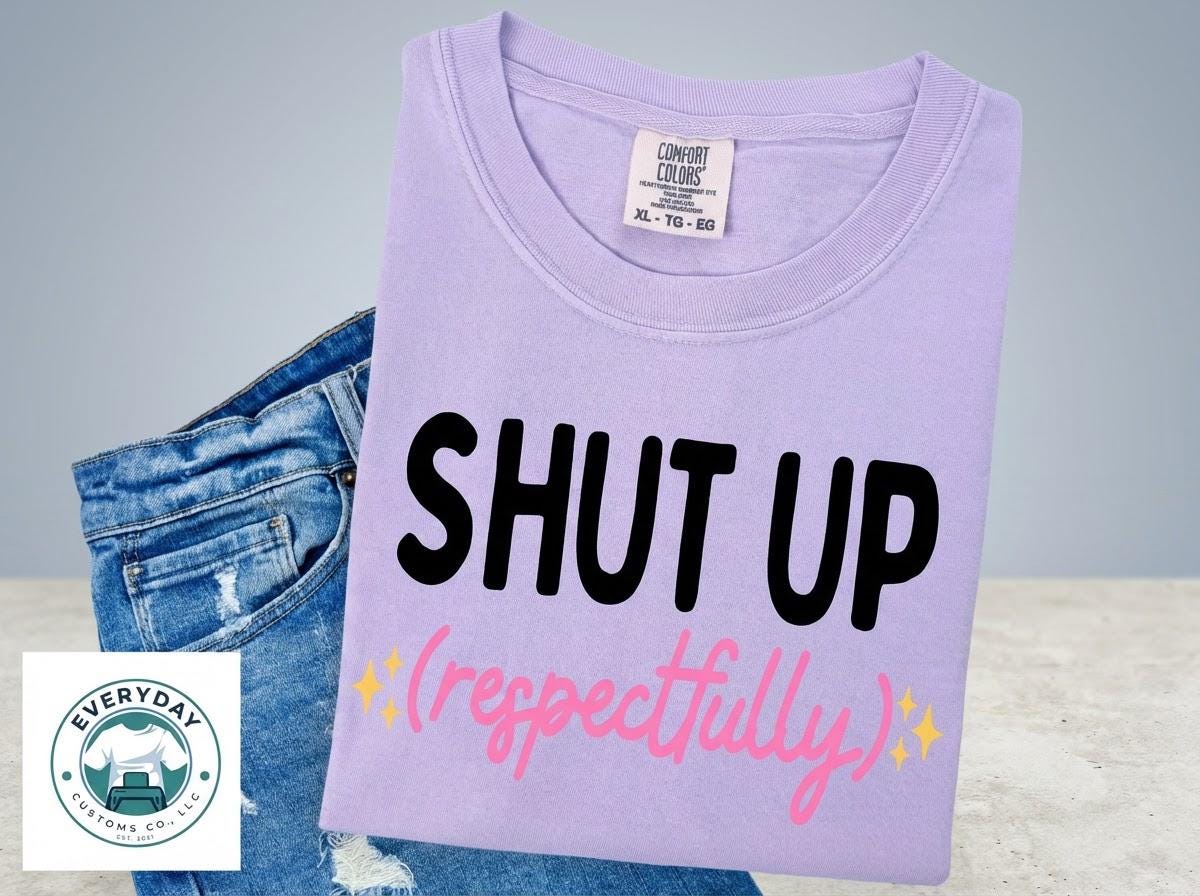 Shut Up Respectfully Graphic Tee - Soft Unisex Cotton T-Shirt | Everyday Customs Co.