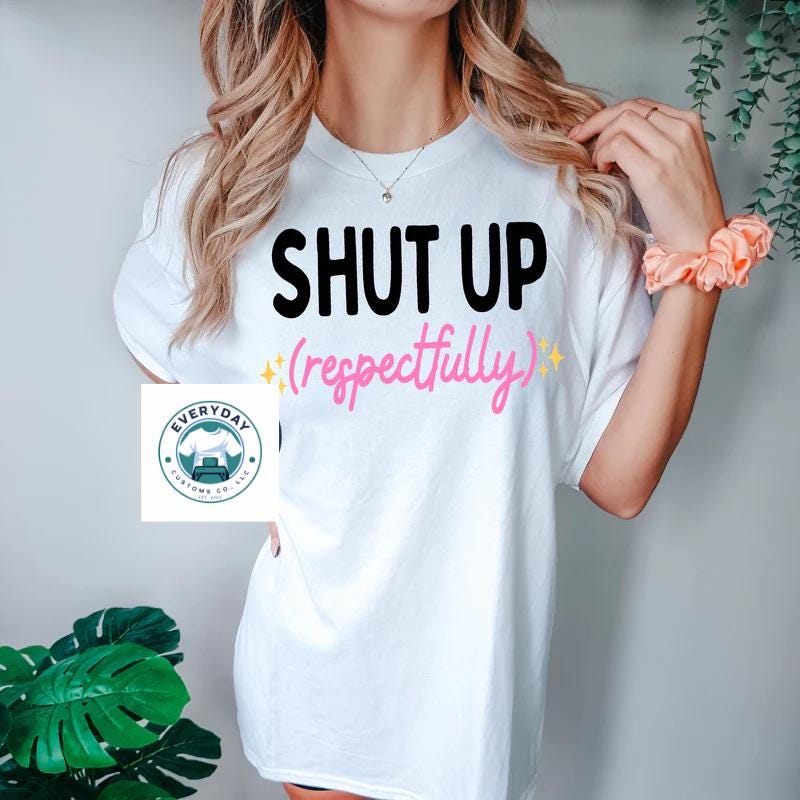 Shut Up Respectfully Graphic Tee - Soft Unisex Cotton T-Shirt | Everyday Customs Co.