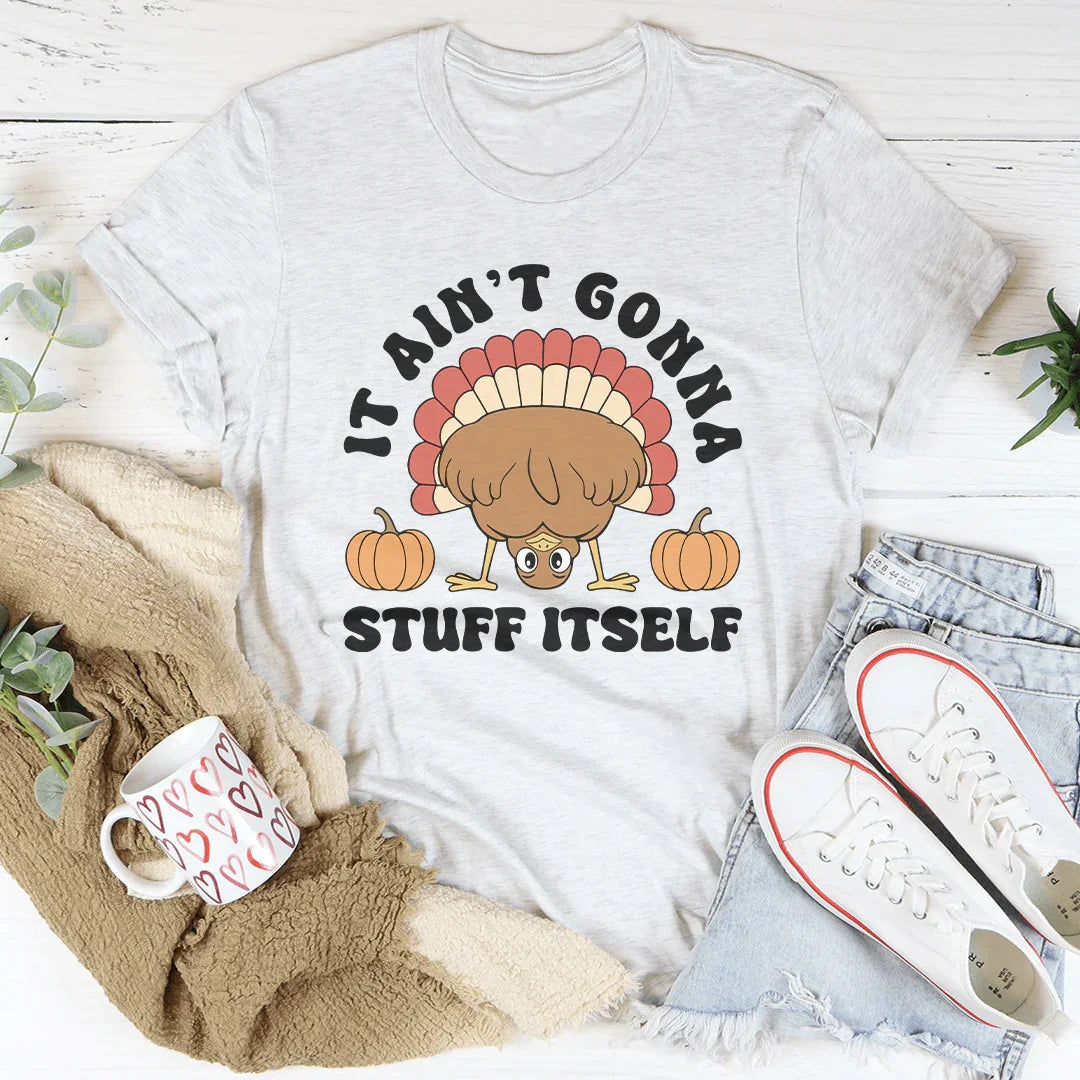 It Ain't Gonna Stuff Itself Tee