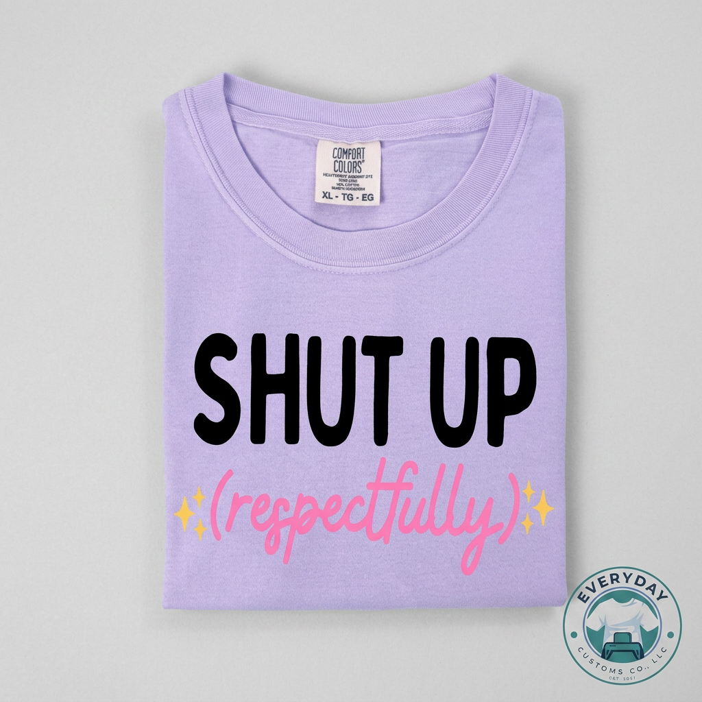 Shut Up Respectfully Graphic Tee - Soft Unisex Cotton T-Shirt | Everyday Customs Co.