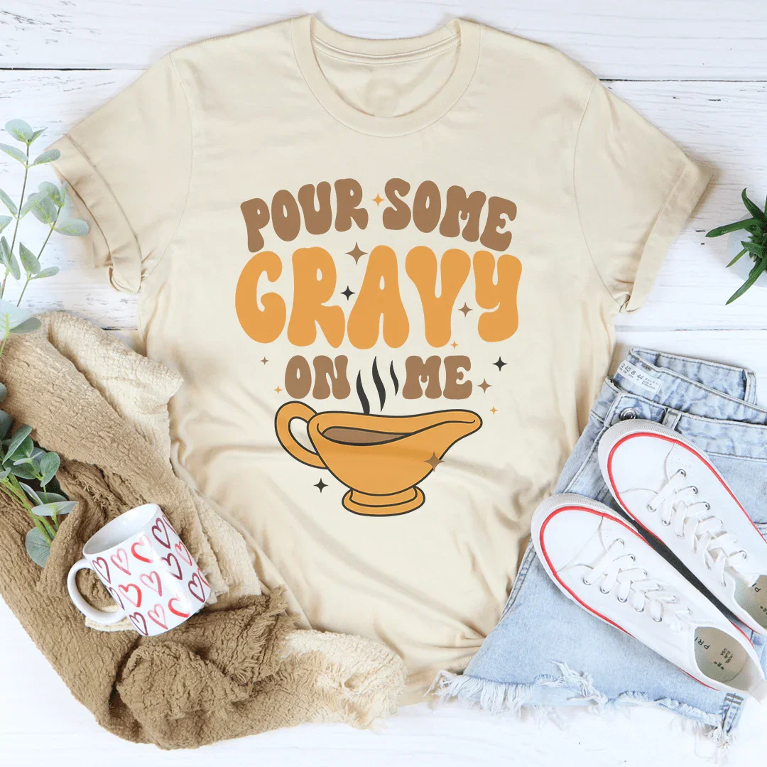 Pour Some Gravy On Me Tee