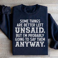 Some Things Are Better Left Unsaid Sweatshirt